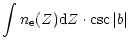 $\displaystyle \int n_{{\rm e}} (Z) {\rm d}Z \cdot \csc \vert b\vert$