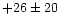 $+26\pm 20$