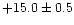 $+15.0\pm 0.5$