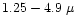 $1.25-4.9~\mu$