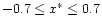 $-0.7 \le x^\ast \le 0.7$