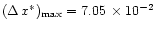 $(\Delta \, x^\ast)_{\rm max} = 7.05 \, \times 10^{-2}$