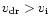 $v_{\rm dr} > v_{\rm i}$