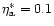 $\eta _{\rm a}^{\ast }=0.1$