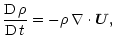 $\displaystyle \frac{{\rm D} \, \rho}{{\rm D} \, t} = - \rho \, \nabla \cdot {\vec U},$