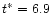 $t^\ast = 6.9$