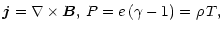 $\displaystyle {\vec j} = \nabla \times {\vec B}, \, P = e \, (\gamma-1) = \rho \, T,$