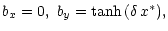 $\displaystyle b_x = 0, \ b_y = \tanh \, (\delta \, x^\ast),$