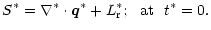$\displaystyle S^\ast = \nabla^\ast \cdot {\vec q}^\ast + L_{\rm r}^\ast; \ \mbox{\ at\ } \
t^\ast=0.$