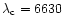$\lambda_{\rm c} = 6630$