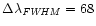 $\Delta\lambda_{\it FWHM} = 68$