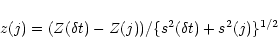 \begin{displaymath}%
z(j) = ( Z(\delta t) - Z(j) ) / \{ s^{2}(\delta t) + s^{2}(j) \}^{1/2}
\end{displaymath}