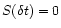 $S(\delta t) = 0$