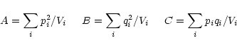 \begin{displaymath}A = \sum_i p_i^2 / V_i \hspace{5mm}
B = \sum_i q_i^2 / V_i \hspace{5mm}
C = \sum_i p_i q_i / V_i
\end{displaymath}
