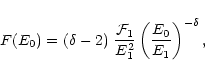 \begin{displaymath}%
F(E_0)=(\delta - 2)\ \frac{{\cal{F}}_1}{E_1^2} \left(\frac{E_0}{E_1}\right)
^{-\delta},
\end{displaymath}