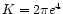 $K=2\pi e^4$