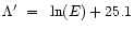 $\Lambda '~=~\ln (E) + 25.1$