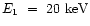 $E_1~=~20\ \mbox{keV}$