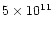 $5 \times 10^{11}$