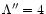 $\Lambda '' = 4$