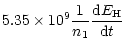 $\displaystyle 5.35 \times 10^{9} \frac{1}{n_1} \frac{{\rm d}E_{\rm H}}{{\rm d}t}$