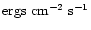 $\mbox{ergs cm}^{-2}\mbox{ s}^{-1}$