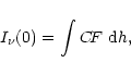 \begin{displaymath}%
I_{\nu}(0) = \int C\!F\ {\rm d}h ,
\end{displaymath}
