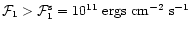 $\mathcal{F}_1 > \mathcal{F}_1^{\rm s} = 10^{11}\mbox{ ergs cm}^{-2}\mbox{ s}^{-1}$