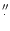 $\stackrel {\prime \prime}{_{\bf\cdot}}$