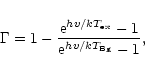 \begin{displaymath}\Gamma = 1 - \frac{{\rm e}^{hv/kT_{\rm ex}}-1}{{\rm e}^{hv/kT_{\rm Bg}}-1} ,
\end{displaymath}