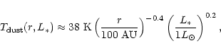 \begin{displaymath}{T_{\rm dust}(r,L_*)} \approx 38 ~{\rm K} \left(\frac{r}{100 ...
...m AU}}\right)^{-0.4}\left(\frac{L_*}{1 L_\odot}\right)^{0.2} ,
\end{displaymath}