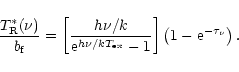 \begin{displaymath}\frac{T_{\rm R}^*(\nu)}{b_{\rm f}} = \left[\frac{h\nu/k}{{\rm...
.../kT_{\rm ex}}-1}\right]
\left(1 - {\rm e^{-\tau_\nu}}\right).
\end{displaymath}