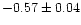 $-0.57\pm 0.04$