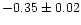 $-0.35\pm 0.02$