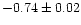 $-0.74\pm 0.02$