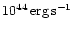 $10^{44}\, {\rm erg}\, {\rm s}^{-1}$