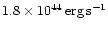 $1.8 \times 10^{44}\, {\rm
erg}\, {\rm s}^{-1}$