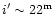 $i'\sim 22^{\rm m}$