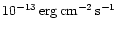 $ 10^{-13}\, {\rm erg}\, {\rm cm}^{-2}\, {\rm s}^{-1}$