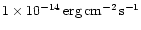 $ 1\times 10^{-14}\, {\rm erg}\, {\rm cm}^{-2}\,
{\rm s}^{-1}$