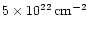 $ 5\times 10^{22}\, {\rm cm}^{-2}$