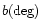 $ b (\deg)$