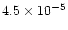 $ 4.5\times 10^{-5}$