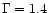$\Gamma =1.4$