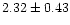 $2.32\pm 0.43$