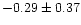 $-0.29\pm 0.37$