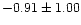 $-0.91\pm 1.00$