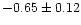 $-0.65\pm 0.12$