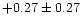 $+0.27\pm 0.27$