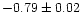 $-0.79\pm 0.02$